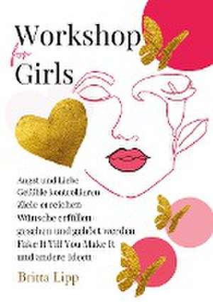 Workshop for Girls - Ein Buch fürs Leben für Mädchen zwischen 12 und 16 Jahren de Britta Lipp