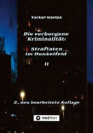 Die verborgene Kriminalität: Straftaten im Dunkelfeld II de Volker Mariak