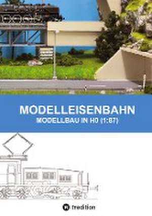 MODELLEISENBAHN - MODELLBAU IN HO (1:87) de Marc Senn