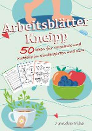 KitaFix-Kreativ: Arbeitsblätter Kneipp (50 Ideen für Vorschule und Portfolio in Kindergarten und Kita) de Sandra Plha