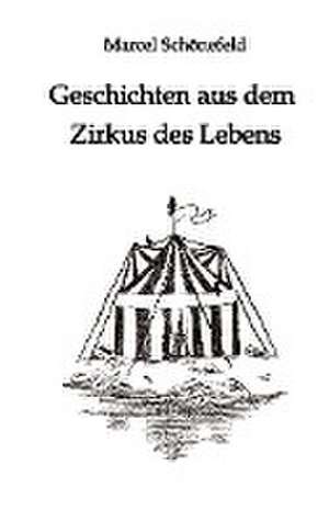 Geschichten aus dem Zirkus des Lebens de Marcel Schönefeld