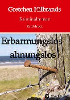 Erbarmungslos ahnungslos de Gretchen Hilbrands