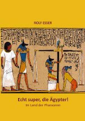 Echt super, die Ägypter! de Rolf Esser