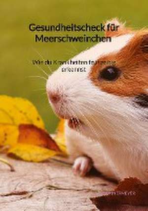 Gesundheitscheck für Meerschweinchen - Wie du Krankheiten frühzeitig erkennst de Lisa Donnermeyer