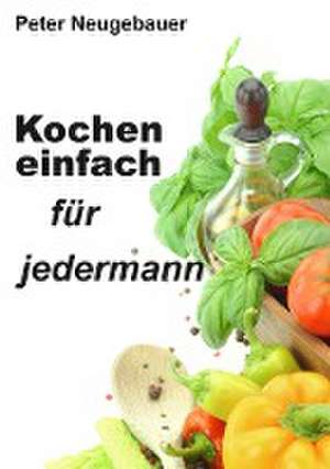 Kochen einfach für jedermann de Peter Neugebauer