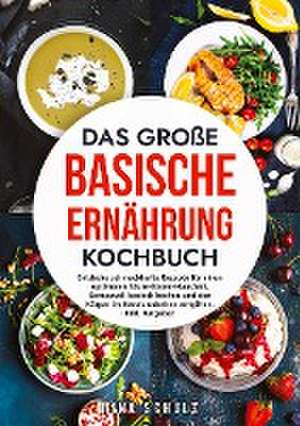 Das große Basische Ernährung Kochbuch de Nina Schulz