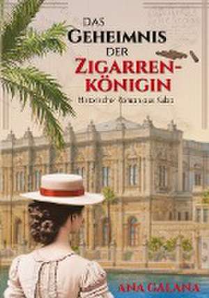 Das Geheimnis der Zigarrenkönigin - Liebesroman Karibik de Ana Galana