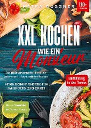 XXL Kochen wie ein Monsieur de Petra Gussner