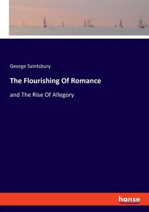 The Flourishing Of Romance de George Saintsbury