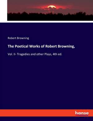 The Poetical Works of Robert Browning, de Robert Browning