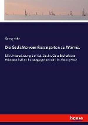 Die Gedichte vom Rosengarten zu Worms. de Georg Holz