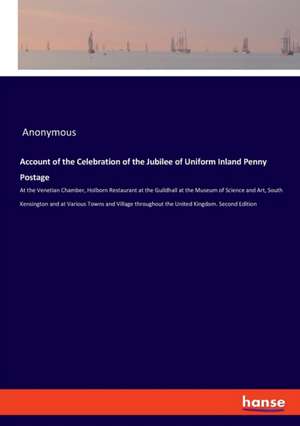 Account of the Celebration of the Jubilee of Uniform Inland Penny Postage de Anonymous