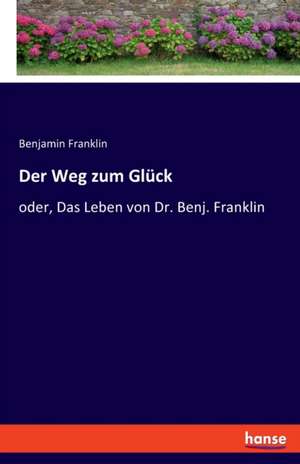 Der Weg zum Glück de Benjamin Franklin