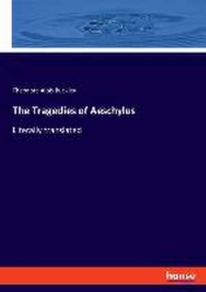 The Tragedies of Aeschylus de Theodore Alois Buckley