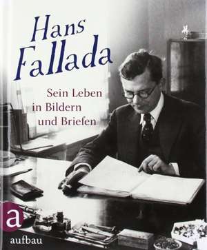 Hans Fallada: Sein Leben in Bildern und Briefen de Gunnar Müller-Waldeck