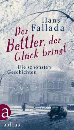 Der Bettler, der Glück bringt de Hans Fallada