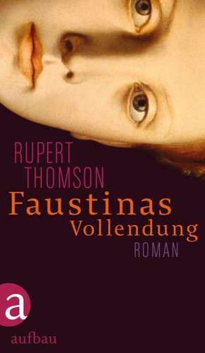 Faustinas Vollendung de Rupert Thomson