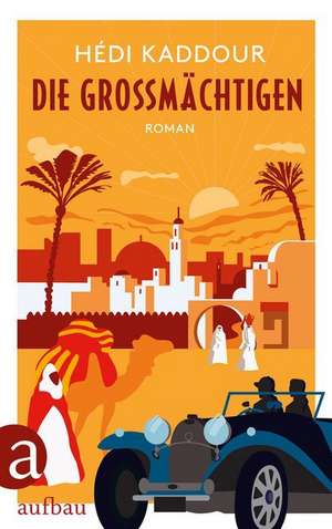 Die Großmächtigen de Hédi Kaddour