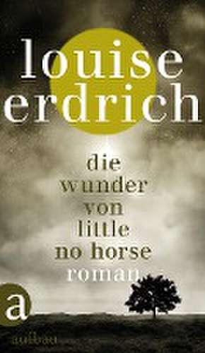 Die Wunder von Little No Horse de Louise Erdrich