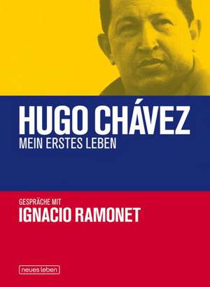 Hugo Chávez - Mein erstes Leben de Ignacio Ramonet