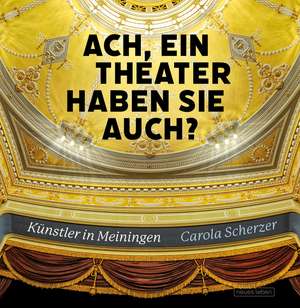 Scherzer, C: Ach, ein Theater haben Sie auch?