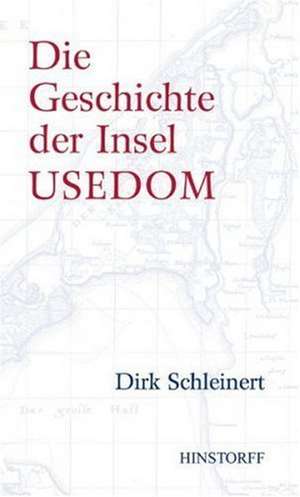 Die Geschichte der Insel Usedom de Dirk Schleinert