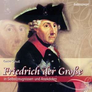 Friedrich der Große de Gunter Schoß