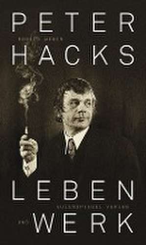 Peter Hacks - Leben und Werk de Ronald Weber