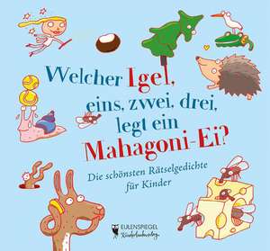 Welcher Igel, eins, zwei, drei, legt ein Mahagoni-Ei? de Margarete Drachenberg