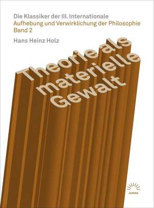 Theorie als materielle Gewalt - Die Klassiker der III. Internationale de Hans Heinz Holz