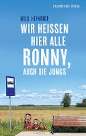 Wir heißen hier alle Ronny, auch die Jungs de Nils Heinrich