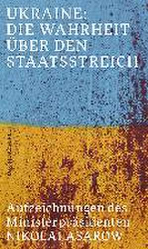 Ukraine: Die Wahrheit über den Staatsstreich de Nikolai Asarow