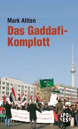 Das Gaddafi-Komplott de Mark Altten