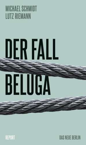 Der Fall Beluga de Michael Schmidt