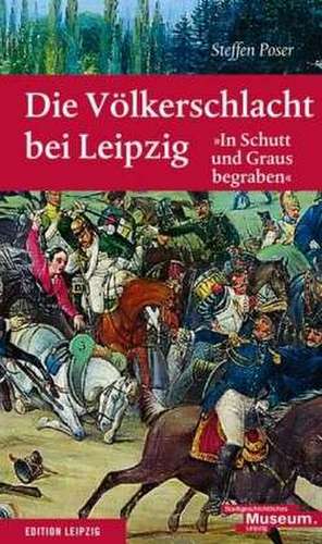 Die Völkerschlacht bei Leipzig de Steffen Poser