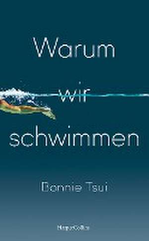 Warum wir schwimmen de Bonnie Tsui