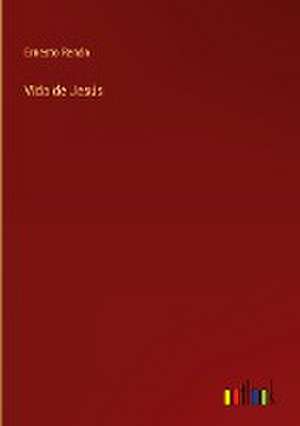 Vida de Jesús de Ernesto Renán