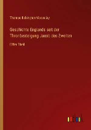 Geschichte Englands seit der Thronbesteigung Jacob des Zweiten de Thomas Babington Macaulay