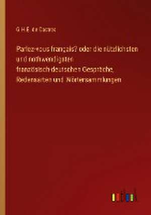 Parlez-vous français? oder die nützlichsten und nothwendigsten französisch-deutschen Gespräche, Redensarten und Wörtersammlungen de G. H. E. de Castres