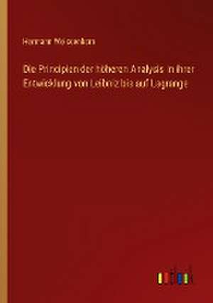 Die Principien der höheren Analysis in ihrer Entwicklung von Leibniz bis auf Lagrange de Hermann Weissenborn