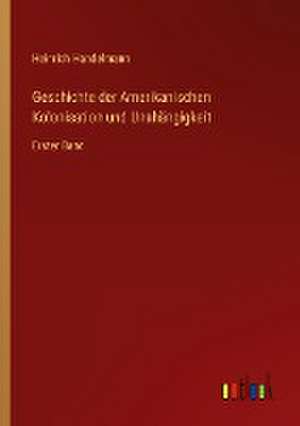 Geschichte der Amerikanischen Kolonisation und Unahängigkeit de Heinrich Handelmann