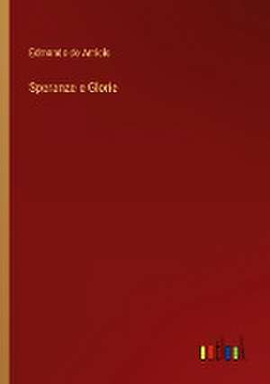 Speranze e Glorie de Edmondo De Amicis