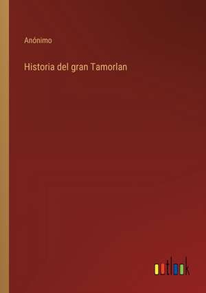 Historia del gran Tamorlan de Anónimo