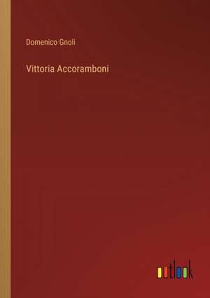 Vittoria Accoramboni de Domenico Gnoli