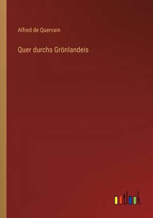 Quer durchs Grönlandeis de Alfred De Quervain