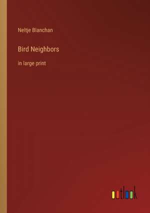 Bird Neighbors de Neltje Blanchan