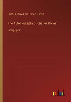 The Autobiography of Charles Darwin de Charles Darwin