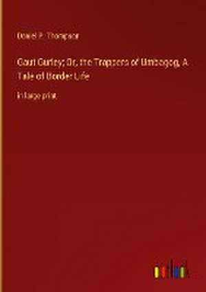 Gaut Gurley; Or, the Trappers of Umbagog, A Tale of Border Life de Daniel P. Thompson