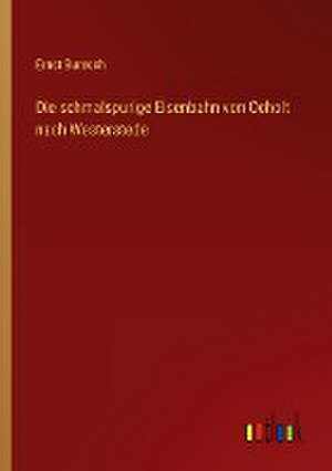 Die schmalspurige Eisenbahn von Ocholt nach Westerstede de Ernst Buresch