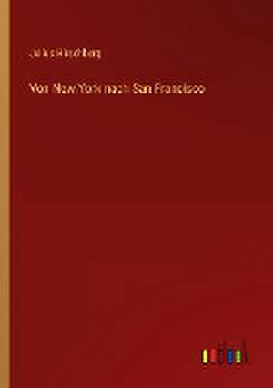 Von New York nach San Francisco de Julius Hirschberg